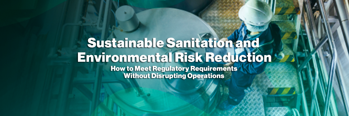 Sustainable Sanitation and Environmental Risk Reduction: How to Meet Regulatory Requirements Without Disrupting Operations